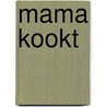 Mama kookt door Kristel Hulsebos