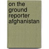 On the ground reporter Afghanistan door Sander Heebels