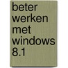 Beter werken met Windows 8.1 by Bert van Aalten