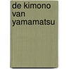 De kimono van Yamamatsu by Unknown