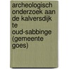 Archeologisch onderzoek aan de Kalversdijk te Oud-Sabbinge (gemeente Goes) door Reynoud Engelse