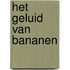 Het geluid van bananen