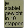 Je stabiel gewicht in 10 stappen by Trees Peersman