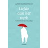 Liefde aan het werk door Alfons Vansteenwegen