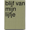 Blijf van mijn lijfje door Johanna Laurent