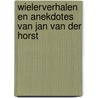 Wielerverhalen en anekdotes van Jan van der Horst by Gerrie Hulsing