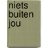 Niets buiten jou