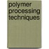 Polymer processing techniques