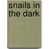 Snails in the dark