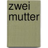 Zwei Mutter by Unknown