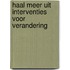 Haal meer uit interventies voor verandering