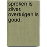 Spreken is zilver. Overtuigen is goud. door Marc Wajsberg