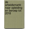 De arbeidsmarkt naar opleiding en beroep tot 2018 door Marloes de Hoon