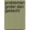 Problemen groter dan gedacht door Peter van der Velden