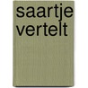 Saartje vertelt by Martha Wever