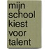 Mijn school kiest voor talent