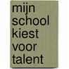 Mijn school kiest voor talent door Peter Beschuyt
