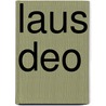 Laus Deo by Unknown