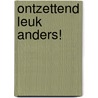 Ontzettend leuk anders! door Geertje Swart