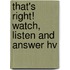 That's right! Watch, listen and answer hv
