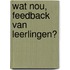 Wat nou, feedback van leerlingen?