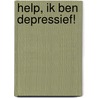 Help, ik ben depressief! by Verweij Johan