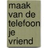 Maak van de telefoon je vriend