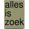 Alles is zoek door Marian van Gog