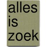 Alles is zoek by Marian van Gog