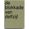 De Blokkade van Delfzijl by Harry van der Laan