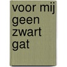 Voor mij geen zwart gat door Jan Moor