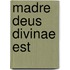 Madre deus divinae est