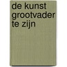 de kunst grootvader te zijn door M.J.M. de Haan