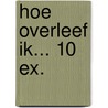 Hoe overleef ik... 10 ex. door Francine Oomen