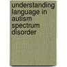 Understanding language in autism spectrum disorder door Sophieke Koolen