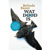 Wat dood is door Belinda Bauer