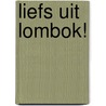 Liefs uit Lombok! door Joost Mangnus