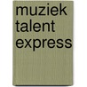 Muziek talent express door Onbekend