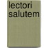 Lectori salutem