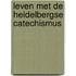 Leven met de heidelbergse catechismus