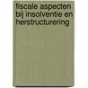 Fiscale aspecten bij insolventie en herstructurering door Yvonne van Beek