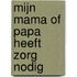 Mijn mama of papa heeft zorg nodig