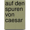 Auf den spuren von caesar door Jan van Friesland