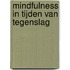Mindfulness in tijden van tegenslag