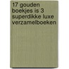 17 Gouden boekjes is 3 superdikke luxe verzamelboeken by Unknown