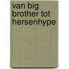 Van big brother tot hersenhype by Jaap van Ginneken