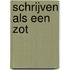 Schrijven als een zot