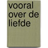 Vooral over de liefde door Corina Vink