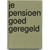 Je pensioen goed geregeld by Geert Peeters
