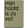 Mijn hoofd is zo vol! by Ingrid Stoop